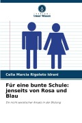 Cover-Bild zum Titel 'Für eine bunte Schule: jenseits von Rosa und Blau' von 'Celia Marcia Rigoleto Idrani'