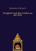 Cover-Bild zum Titel 'Ewigkeit und das Leiden an der Zeit' von 'Sebastian Ostritsch'