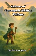 Cover-Bild zum Titel 'Echoes of Courage in Hidden Valleys' von 'Matilda Berrington'