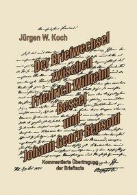 Briefwechsel Friedrich Wilhelm Bessel mit Johann Georg Repsold - Jürgen W. Koch
