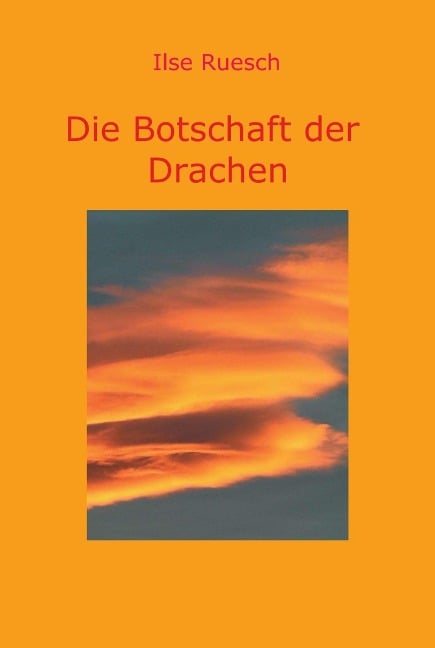 Die Botschaft der Drachen - Ilse Ruesch