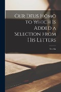 Cur Deus Homo to Which is Added a Selection From His Letters - Anselm