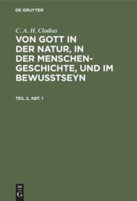 C. A. H. Clodius: Von Gott in der Natur, in der Menschengeschichte, und im Bewußtseyn. Teil 2, Abt. 1 - C. A. H. Clodius