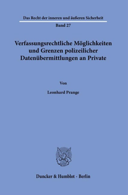 Verfassungsrechtliche Möglichkeiten und Grenzen polizeilicher Datenübermittlungen an Private. - Leonhard Prange