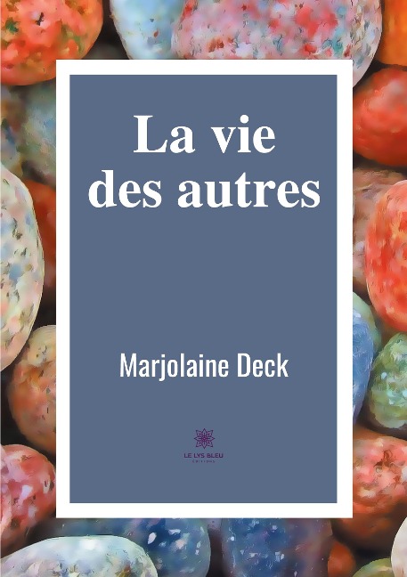 La vie des autres - Marjolaine Deck
