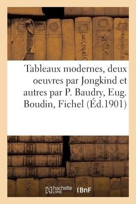 Tableaux Modernes, Deux Oeuvres Par Jongkind Et Autres Par P. Baudry, Eug. Boudin, Fichel - Bottolier-Lasquin