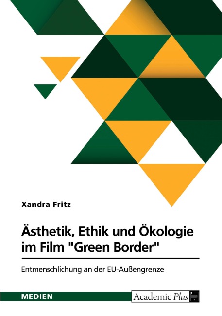 Ästhetik, Ethik und Ökologie im Film "Green Border" von Agnieszka Holland - Xandra Fritz