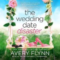 The Wedding Date Disaster Lib/E - Avery Flynn