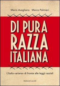 Di pura razza italiana. L'Italia «ariana» di fronte alle leggi razziali - Mario Avagliano, Marco Palmieri