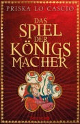 Cover-Bild zum Titel 'Das Spiel der Königsmacher' von 'Priska Lo Cascio'