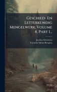 Cover-Bild zum Titel 'Geschied- En Letterkundig Mengelwerk, Volume 4, Part 1...' von 'Jacobus Scheltema'
