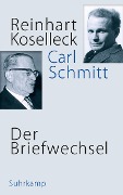 Der Briefwechsel - Reinhart Koselleck, Carl Schmitt