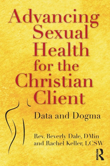 Advancing Sexual Health for the Christian Client - Beverly Dale, Rachel Keller