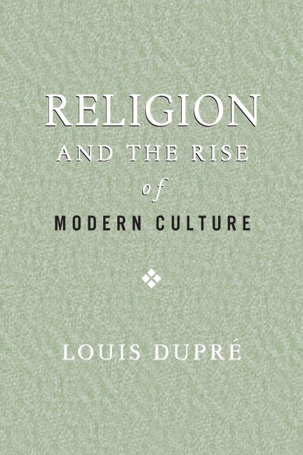Religion and the Rise of Modern Culture - Louis Dupré