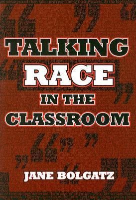 Talking Race in the Classroom - Jane Bolgatz