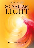 Cover-Bild zum Titel 'So nah am Licht' von 'Sabine Kalbus'