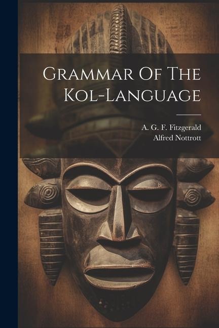 Grammar Of The Kol-language - Alfred Nottrott