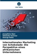 Cover-Bild zum Titel 'Internationales Marketing von Schokolade: Die Perspektive eines afrikanischen Unternehmens' von 'Josephine Djan, George Babu, Adelaide Kastner'