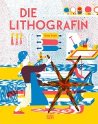 Cover-Bild zum Titel 'Die Lithografin - Ein kunstvolles Bilderbuch über die Magie des Drucks für Kinder ab 6 Jahren' von 'Gaby Bazin'