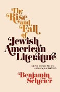 Cover-Bild zum Titel 'The Rise and Fall of Jewish American Literature' von 'Benjamin Schreier'