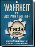 Die Wahrheit über Verschwörungstheorien: Wie Verschwörungsmythen entstehen, sich ausbreiten und Anhänger finden - inkl. Aufdeckung vieler Mythen wie z.B. Mondlandung, Rothschild oder Chemtrails - Sebastian Brunow