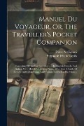 Manuel Du Voyageur, Or, The Traveller's Pocket Companion: Consisting Of Familiar Conversations In English, French, And Italian, With Models Of Letters - 