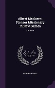 Cover-Bild zum Titel 'Albert Maclaren, Pioneer Missionary In New Guinea' von 'Frances M Synge'