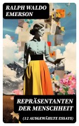 Cover-Bild zum Titel 'Repräsentanten der Menschheit (12 Ausgewählte Essays)' von 'Ralph Waldo Emerson'