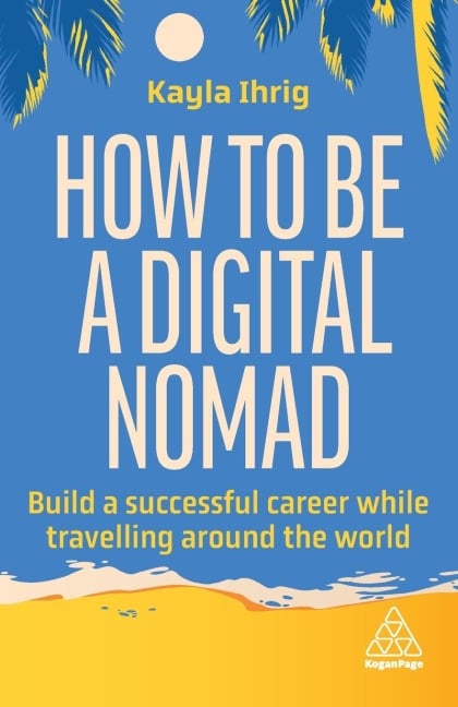 How to Be a Digital Nomad - Kayla Ihrig