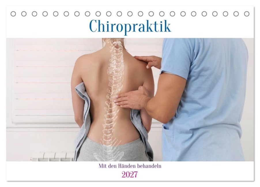 Chiropraktik - mit den Händen behandeln (Tischkalender 2027 DIN A5 quer), CALVENDO Monatskalender - Susan Michel