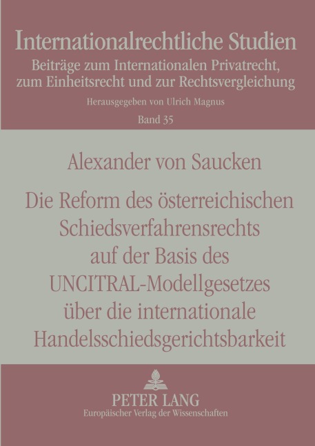 Die Reform des österreichischen Schiedsverfahrensrechts auf der Basis des UNCITRAL-Modellgesetzes über die internationale Handelsschiedsgerichtsbarkeit - Alexander V. Saucken