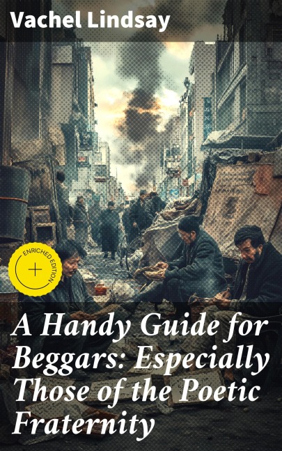 A Handy Guide for Beggars: Especially Those of the Poetic Fraternity - Vachel Lindsay