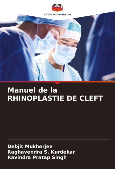Manuel de la RHINOPLASTIE DE CLEFT - Debjit Mukherjee, Raghavendra S. Kurdekar, Ravindra Pratap Singh