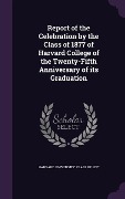Cover-Bild zum Titel 'Report of the Celebration by the Class of 1877 of Harvard College of the Twenty-Fifth Anniversary of its Graduation' von ''