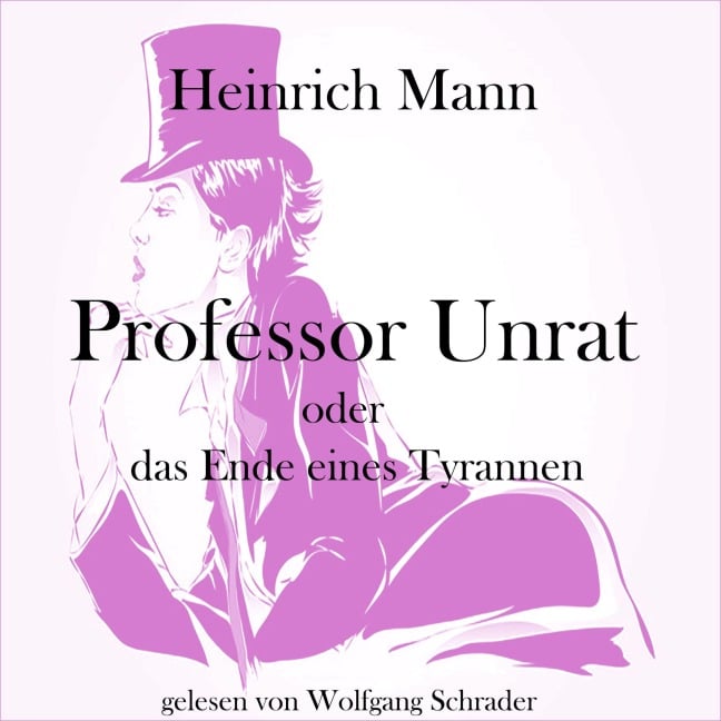 Professor Unrat oder das Ende eines Tyrannen - Heinrich Mann