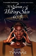 Cover-Bild zum Titel 'The Silence of the Wilting Skin' von 'Tlotlo Tsamaase'