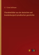 Cover-Bild zum Titel 'Charakterbilder aus der deutschen und brandenburgisch-preußischen geschichte' von 'C. F. Ernst Hoffmann'