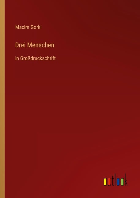 Drei Menschen - Maxim Gorki