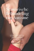 Cover-Bild zum Titel 'Sensorische Behandeling van Autisme: Effectief bewezen wetenschappelijke QST methode. Hoe kan ik zelf mijn kind helpen?' von 'Louisa Silva'