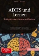 Cover-Bild zum Titel 'ADHS und Lernen: Erfolgreich durch Schule und Studium' von 'Bendis A. I. Saage - Deutschland'