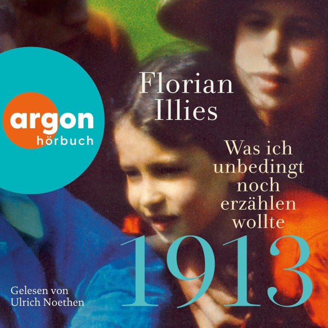 1913 - Was ich unbedingt noch erzählen wollte - Florian Illies