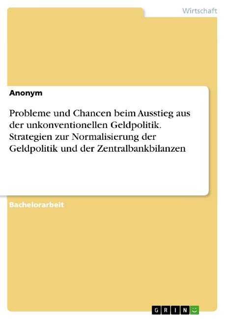 Probleme und Chancen beim Ausstieg aus der unkonventionellen Geldpolitik. Strategien zur Normalisierung der Geldpolitik und der Zentralbankbilanzen - 