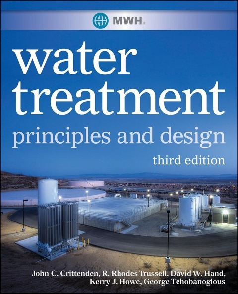 MWH's Water Treatment - John C. Crittenden, R. Rhodes Trussell, David W. Hand, Kerry J. Howe, George Tchobanoglous