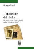 Cover-Bild zum Titel 'L' invenzione del ribelle. Vita tortuosa di Bruno Misefari (1892-1936), cosiddetto «anarchico di Calabria»' von 'Giuseppe Tripodi'