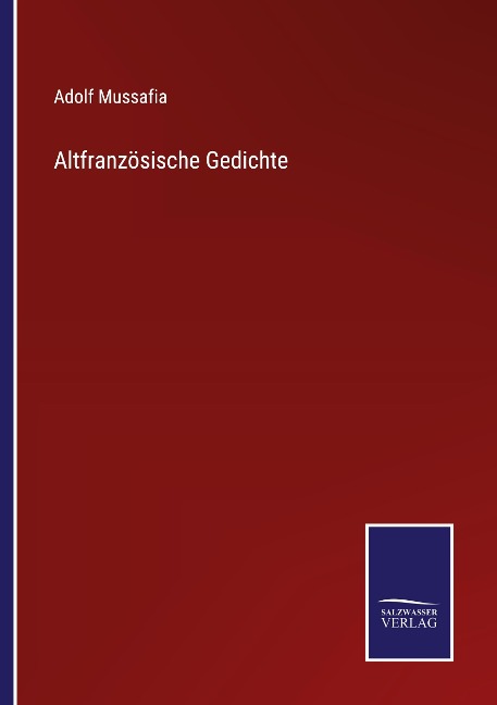 Altfranzösische Gedichte - Adolf Mussafia