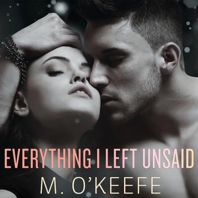 Everything I Left Unsaid Lib/E - M. O'Keefe