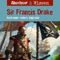 Abenteuer & Wissen, Sir Francis Drake - Freibeuter seiner Majestät - Robert Steudtner