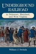 Cover-Bild zum Titel 'Underground Railroad in Delaware, Maryland, and West Virginia' von 'William J. Switala'