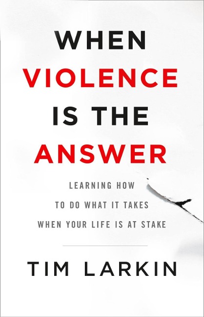 When Violence Is the Answer - Tim Larkin