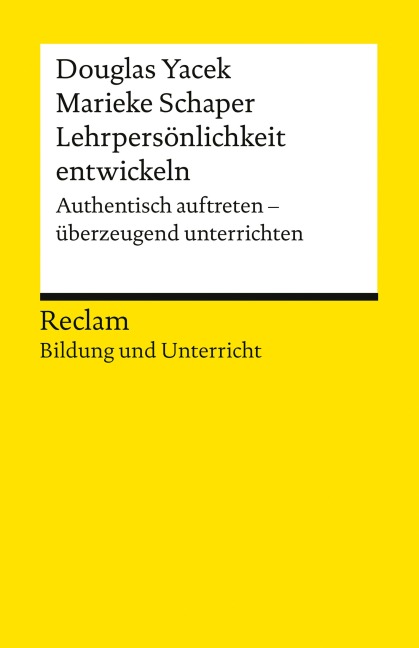 Lehrpersönlichkeit entwickeln. Authentisch auftreten - überzeugend unterrichten - Douglas Yacek, Marieke Schaper